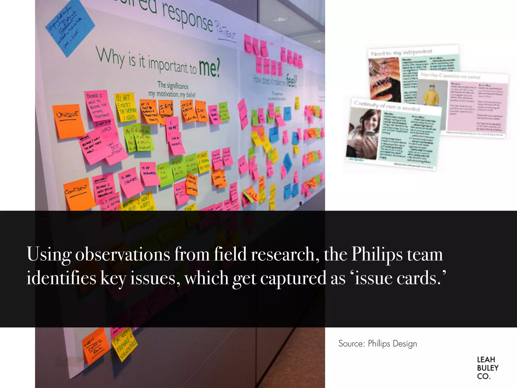 Using observations from field research, the Philips team
identifies key issues, which get captured as ‘issue cards.’
Source: Philips Design
 