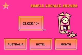 SIMPLE VOCALIC SOUNDS 12 CL O CK    /ɒ/   AUSTRALIA HOTEL MONTH 