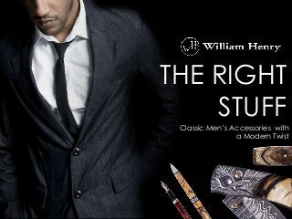 THE RIGHT
STUFF
Classic Men’s Accessories with
a Modern Twist
 