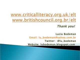 Thank you!  Lucia Bodeman  Email: lu_bodeman@yahoo.com.b r Twitter:  @lu_bodeman Website: lubodeman.blogspot.com  