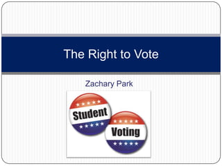 Zachary Park
The Right to Vote
 