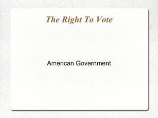 The Right To Vote American Government 