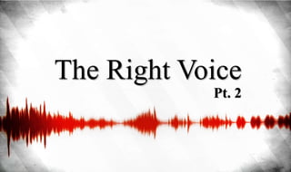 The Right Voice
Pt. 2
 
