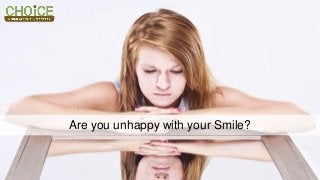 Are you unhappy with your Smile?
 