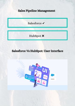 Sales Pipeline Management
Salesforce ✔
HubSpot ❌
Salesforce Vs HubSpot: User Interface
 