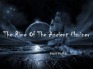 The Rime Of The Ancient Mariner

                Part Fifth………
 
