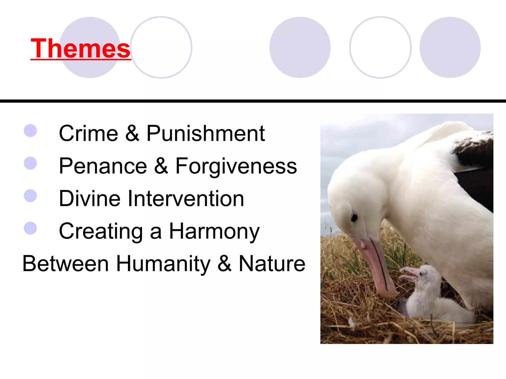 Themes
 Crime & Punishment
 Penance & Forgiveness
 Divine Intervention
 Creating a Harmony
Between Humanity & Nature
 