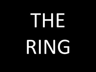 THE
RING
 