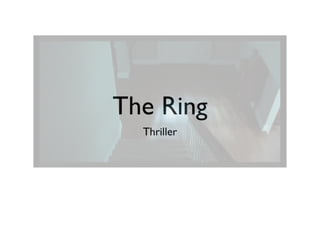 The Ring
  Thriller
 