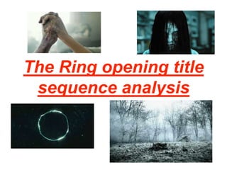 The Ring opening title
sequence analysis
 
