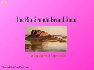The Rio Grande Grand Race The Big Big River Experience “ Elephant Butte” by Peter Hurd V.B 