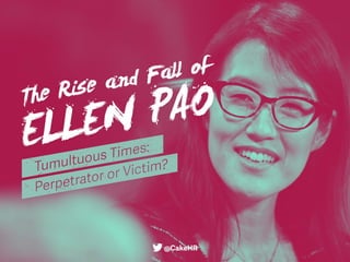 The Rise and Fall of Ellen Pao. Perpetrator or Victim?