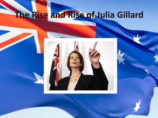 The Rise and Rise of Julia Gillard 