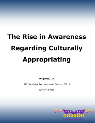 The Rise in Awareness
Regarding Culturally
Appropriating
Costumes
Disguises, LLC
9797 W. Colfax Ave., Lakewood, Colorado 80215
(303) 462-0401
 