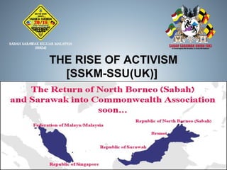 THE RISE OF ACTIVISM
[SSKM-SSU(UK)]
 