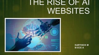 THE RISE OF AI
WEBSITES
KARTHICK M
III ECE A
 