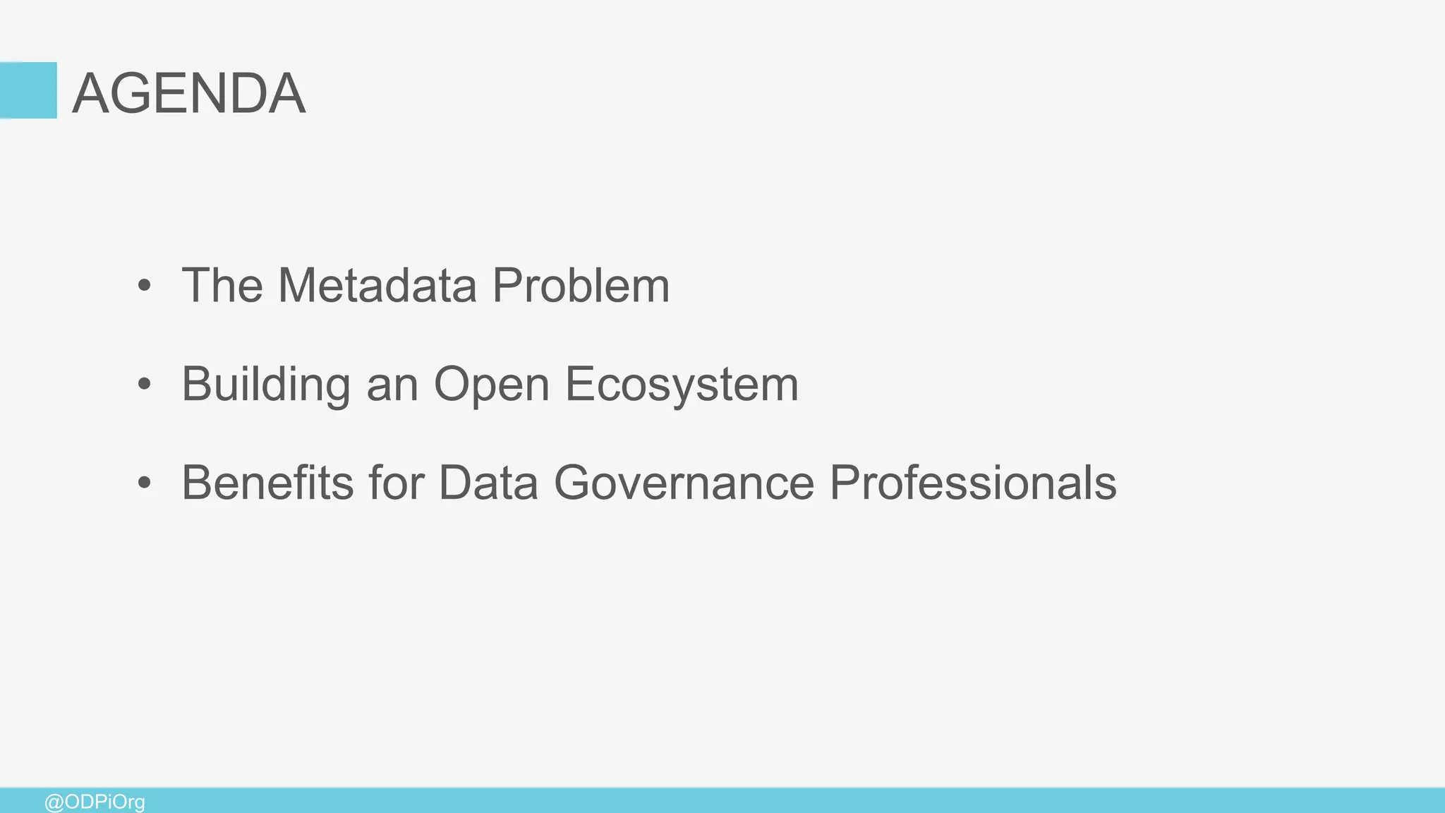 @ODPiOrg
• The Metadata Problem
• Building an Open Ecosystem
• Benefits for Data Governance Professionals
AGENDA
 