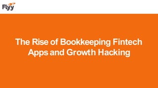 The Rise of Bookkeeping Fintech
Appsand Growth Hacking
 