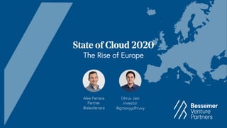 10/28/20 • Confidential
State of Cloud 2020
The Rise of Europe
Dhruv Jain
Investor
@groovyydhruvy
Alex Ferrara
Partner
@alexferrara
 