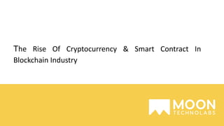The Rise Of Cryptocurrency & Smart Contract In
Blockchain Industry
 