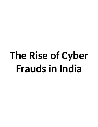 The Rise of Cyber
Frauds in India
 