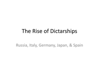 The Rise of Dictarships Russia, Italy, Germany, Japan, & Spain 