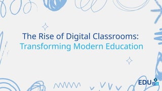 The Rise of Digital Classrooms Transforming Modern Education (1).pptx
