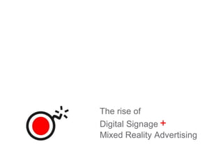 The Rise of Digital SignageMixed Reality Advertising + 