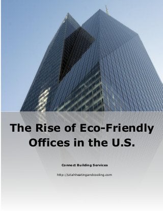 Connect Building Services
http://utahheatingandcooling.com
The Rise of Eco-Friendly
Offices in the U.S.
 