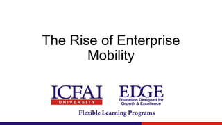 The Rise of Enterprise
Mobility
 