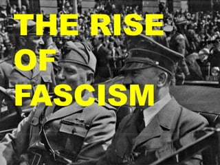 THE RISE
OF
FASCISM
 
