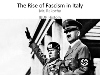 The Rise of Fascism in Italy 
Mr. Rakochy 
IBDP History 
http://img.rtve.es/v/2332596/ 
 