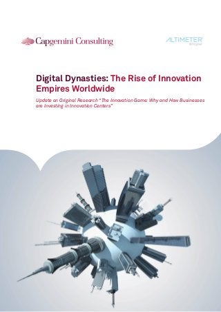 Digital Dynasties: The Rise of Innovation
Empires Worldwide
Update on Original Research “The Innovation Game: Why and How Businesses
are Investing in Innovation Centers”
 