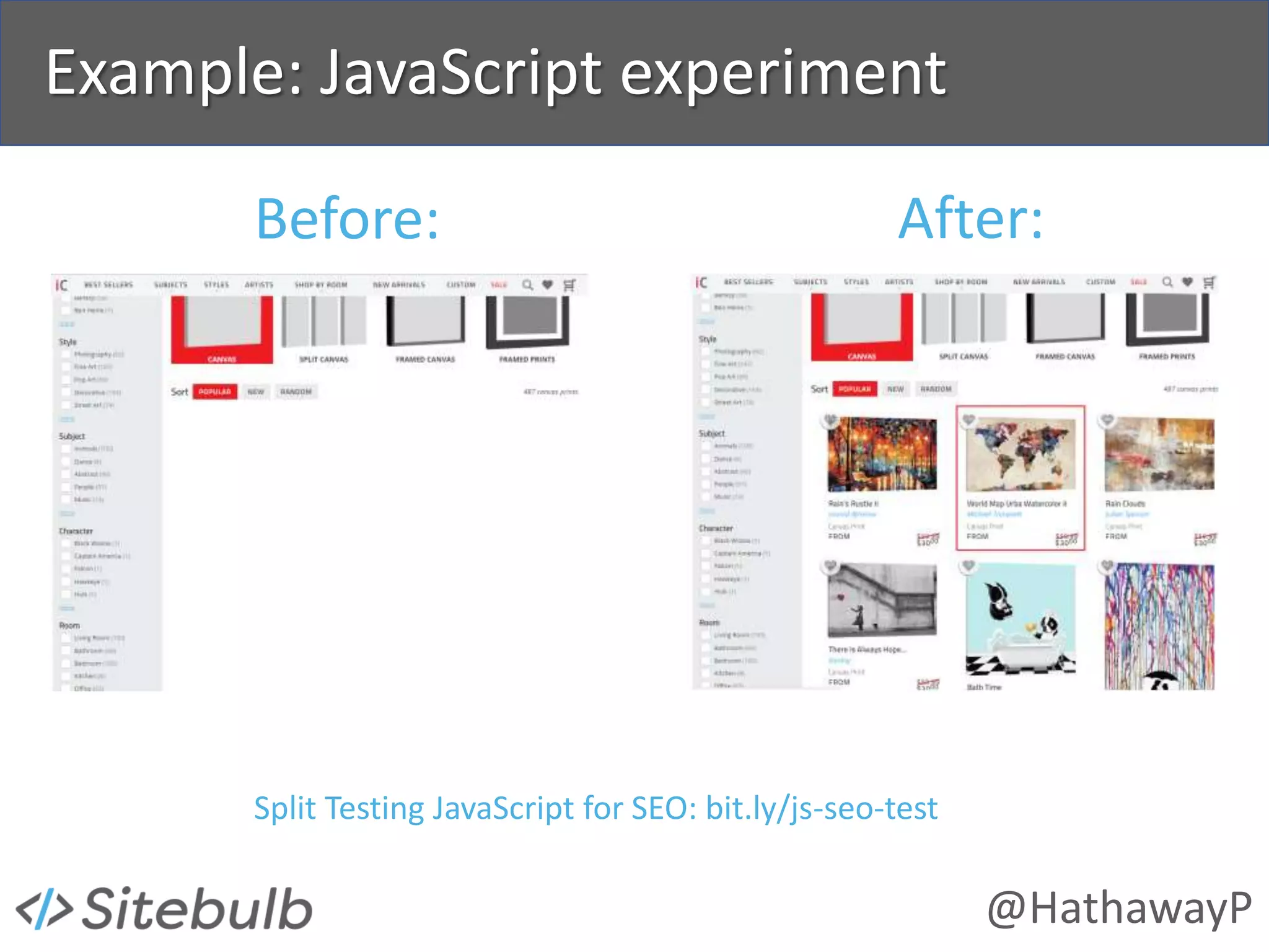 @HathawayP
Example: JavaScript experiment
Split Testing JavaScript for SEO: bit.ly/js-seo-test
Before: After:
 
