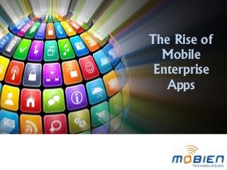 The Rise of
Mobile
Enterprise
Apps

 