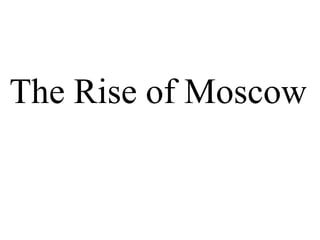 The Rise of Moscow
 