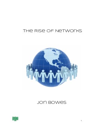 The Rise of Networks
Jon Bowes
1
 