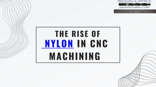 NYLON IN CNC
MACHINING
THE RISE OF
 