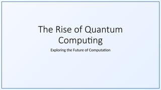 Quantim Rise Project The Rise of Quantum Computing - Presentation File | PPTX