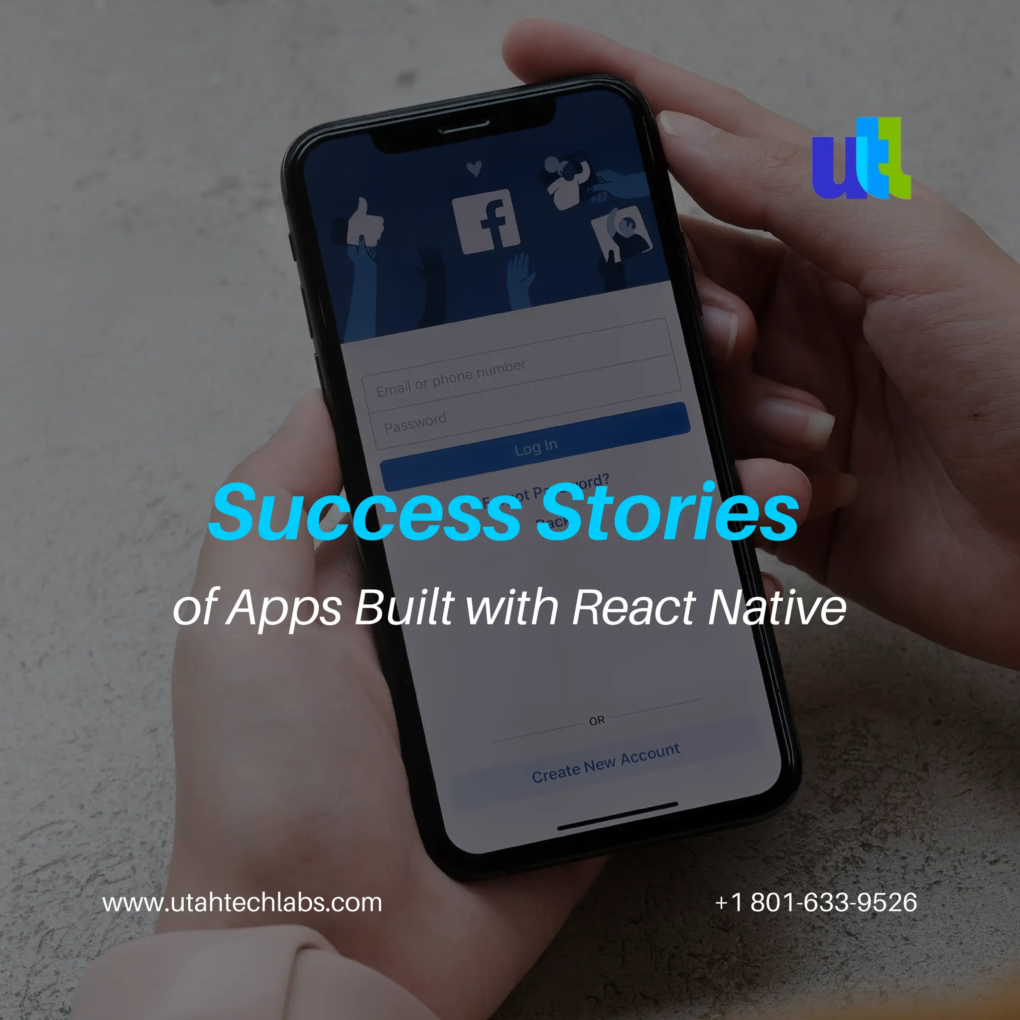 www.utahtechlabs.com +1 801-633-9526
Success Stories
of Apps Built with React Native
 