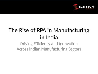 The Rise of RPA in Manufacturing in India.pptx