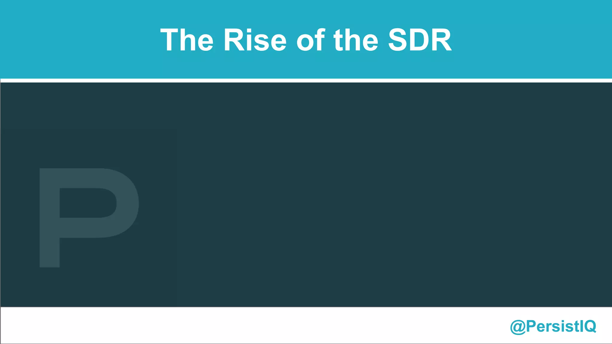 @PersistIQ
The Rise of the SDR
 