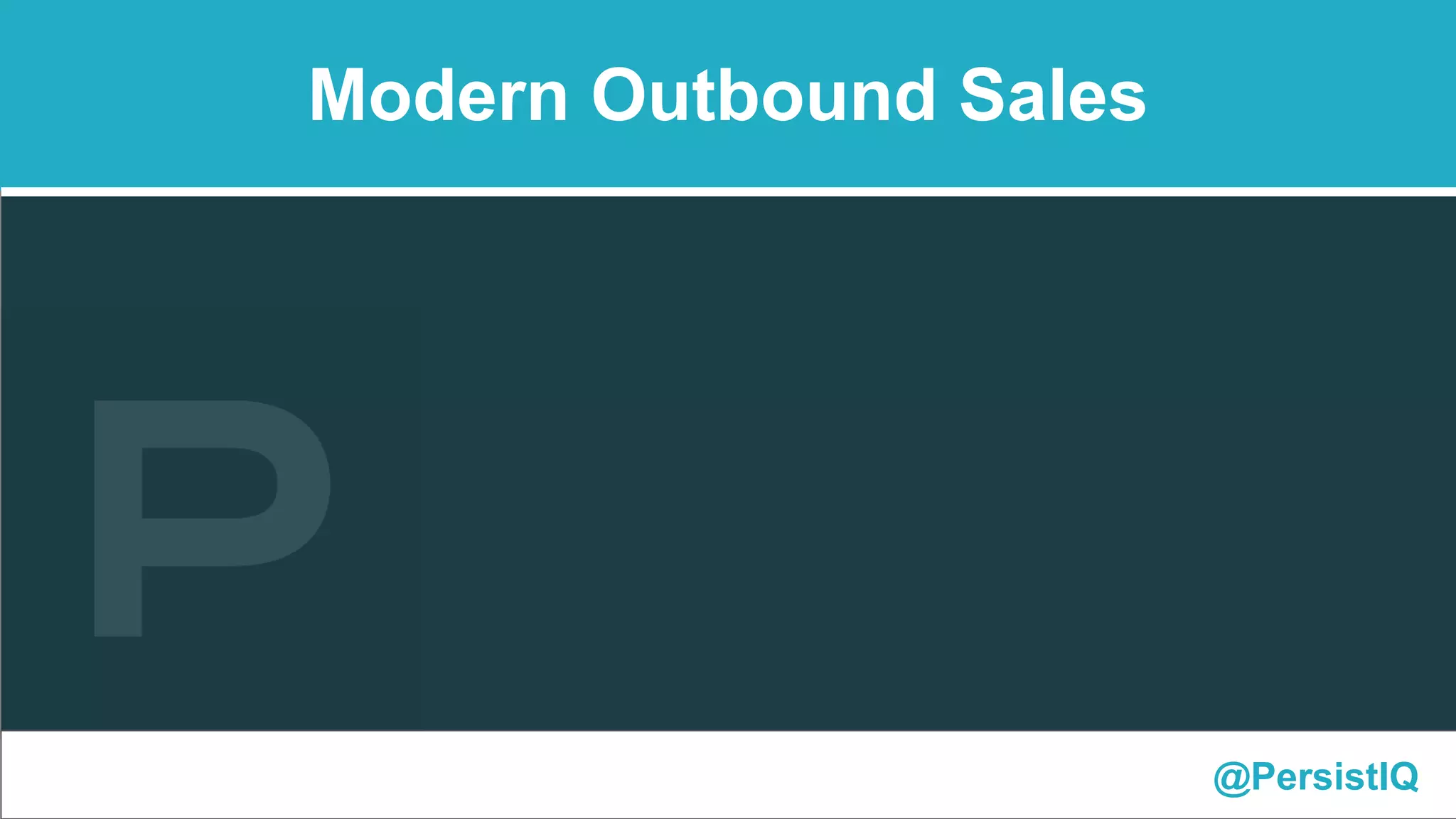 @PersistIQ
Modern Outbound Sales
 