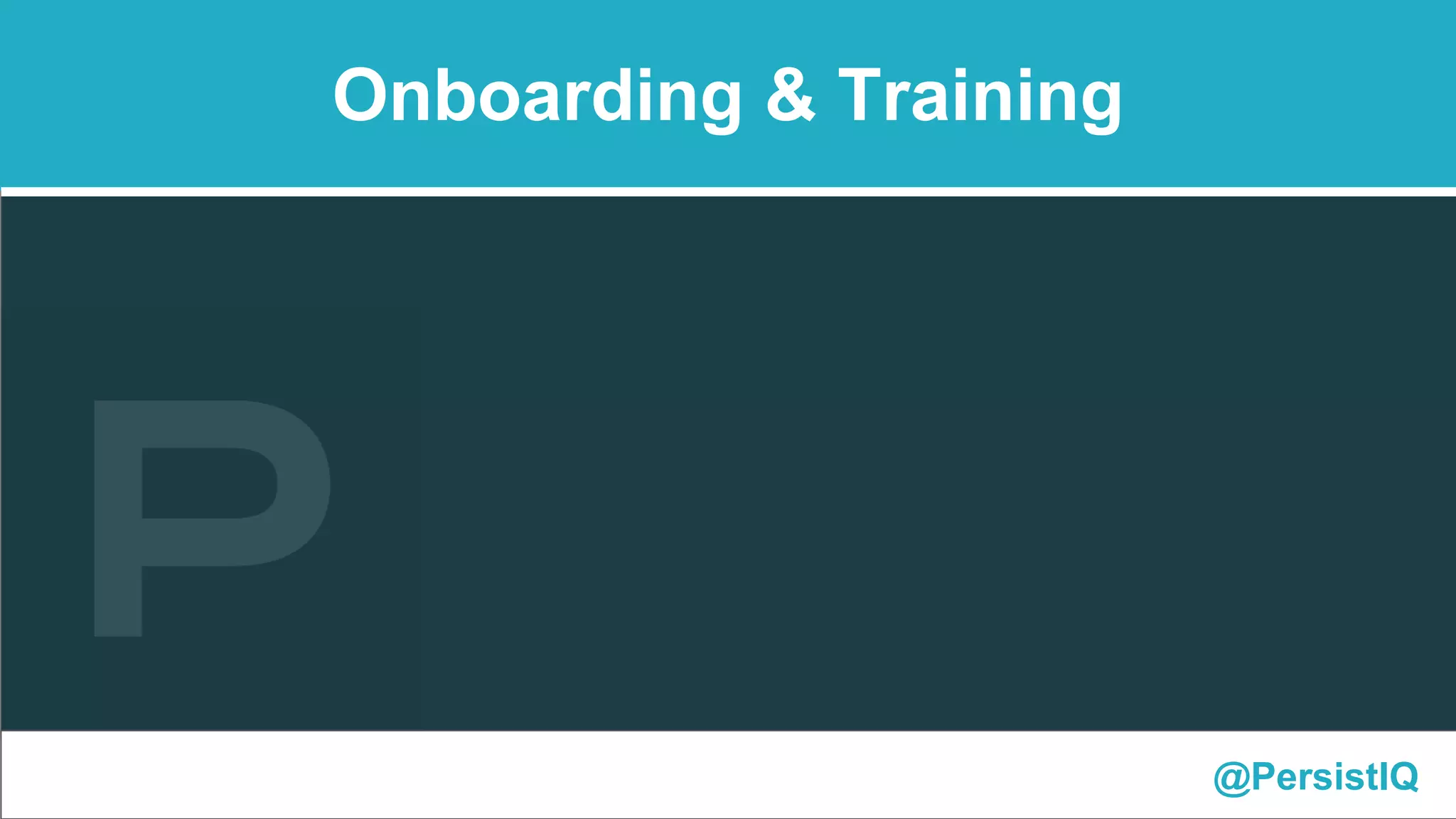 @PersistIQ
Onboarding & Training
 