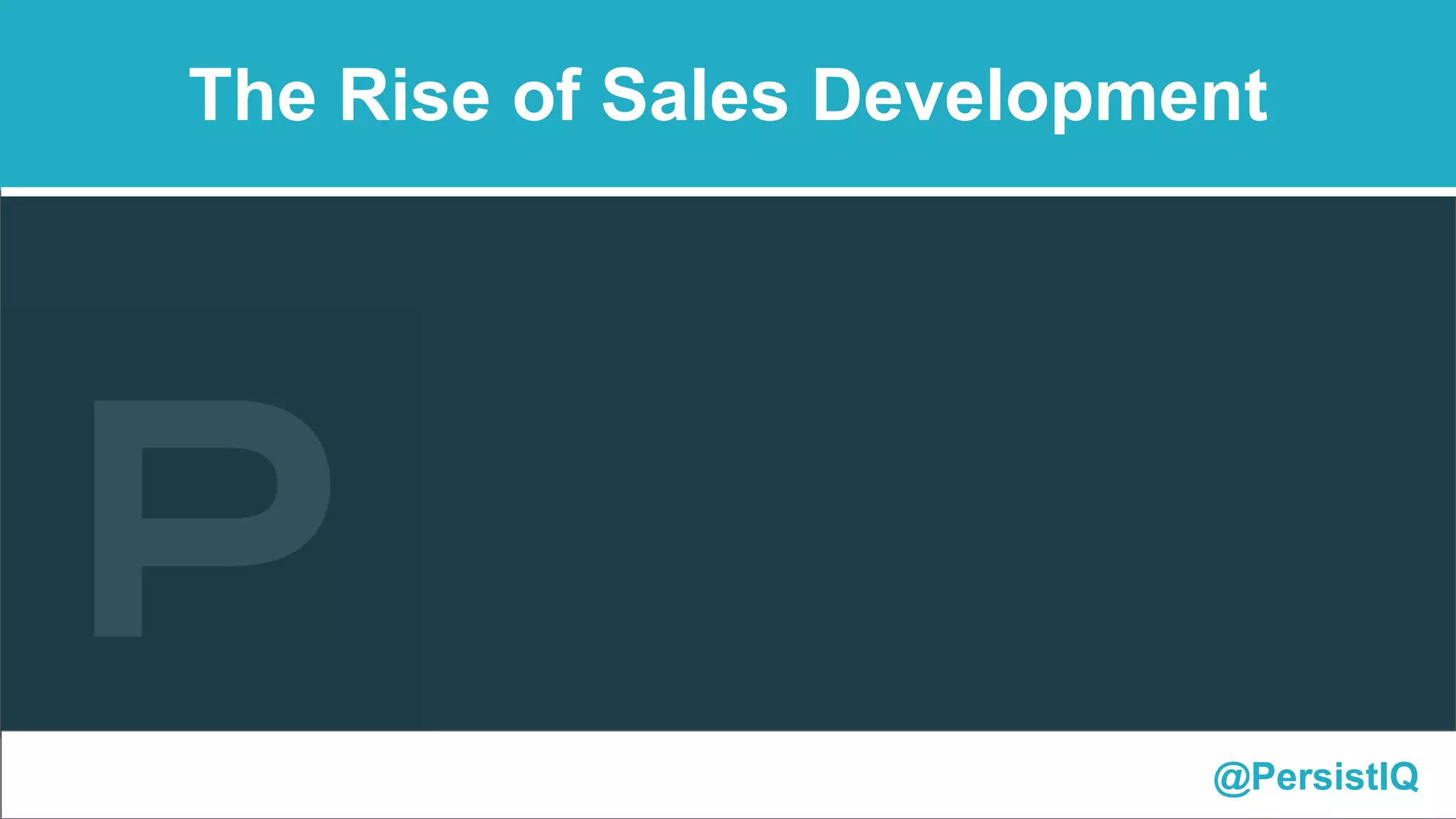 @PersistIQ
The Rise of Sales Development
 