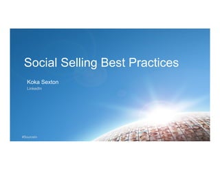 #SourceIn
Social Selling Best Practices
Koka Sexton
LinkedIn
 