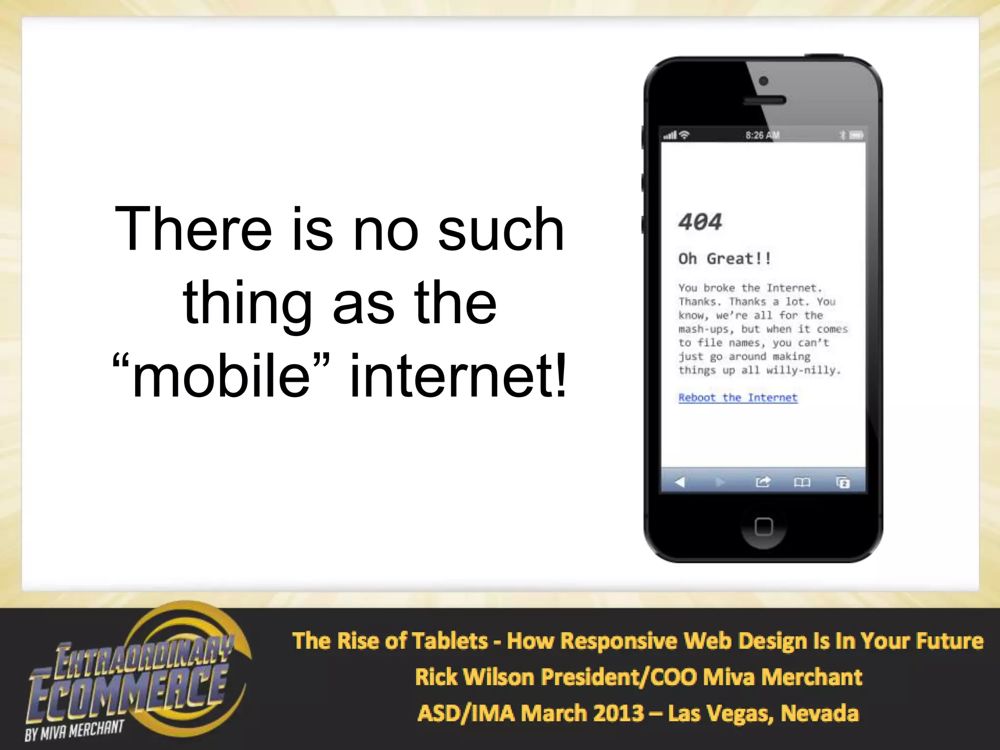 There is no such
  thing as the
“mobile” internet!
 