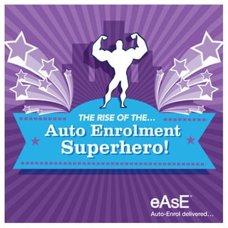 Auto Enrolment
Superhero!
Auto Enrolment
Superhero!
THE RISE OF THE…
 