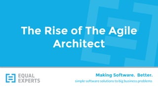 simple software solutions to big business problems
Making Software. Better.
The Rise of The Agile
Architect
 