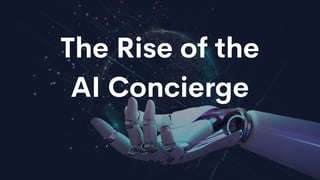 The Rise of the
AI Concierge
 